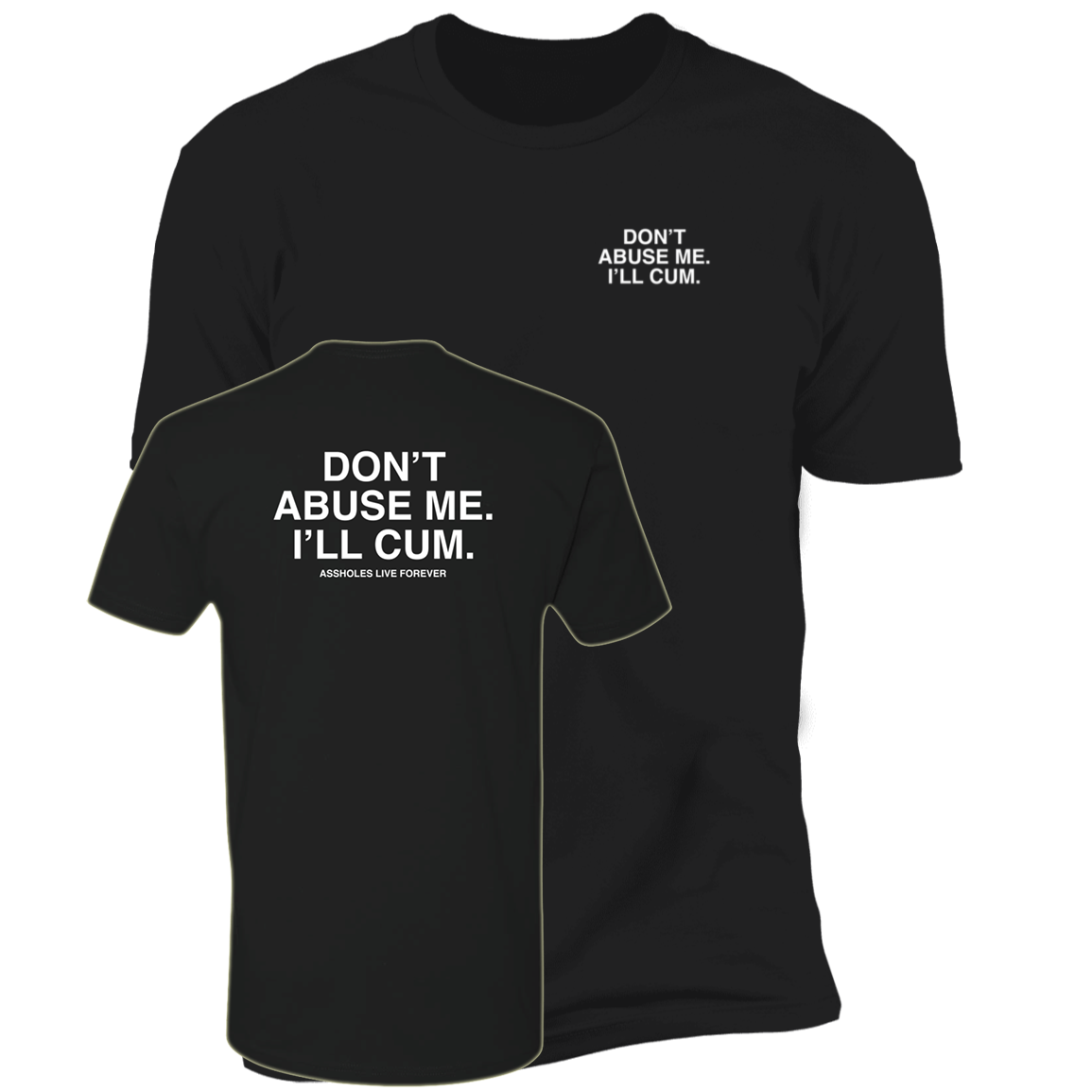 [Front + Back] Don't Abuse Me I'll Cum Premium SS T-Shirt