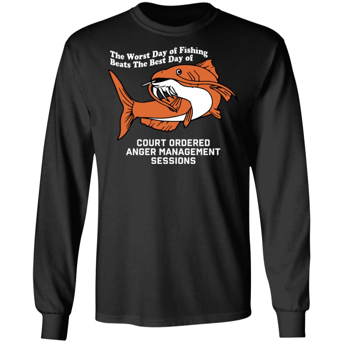The Worst Day Of Fishing Court Ordered Anger Management Sessions Long Sleeve Shirt