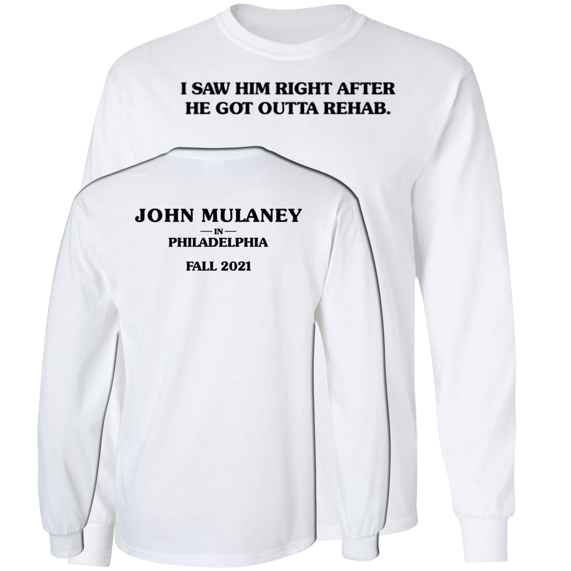 I Saw Him Right After He Got Outta Rehab John Mulaney Long Sleeve Shirt