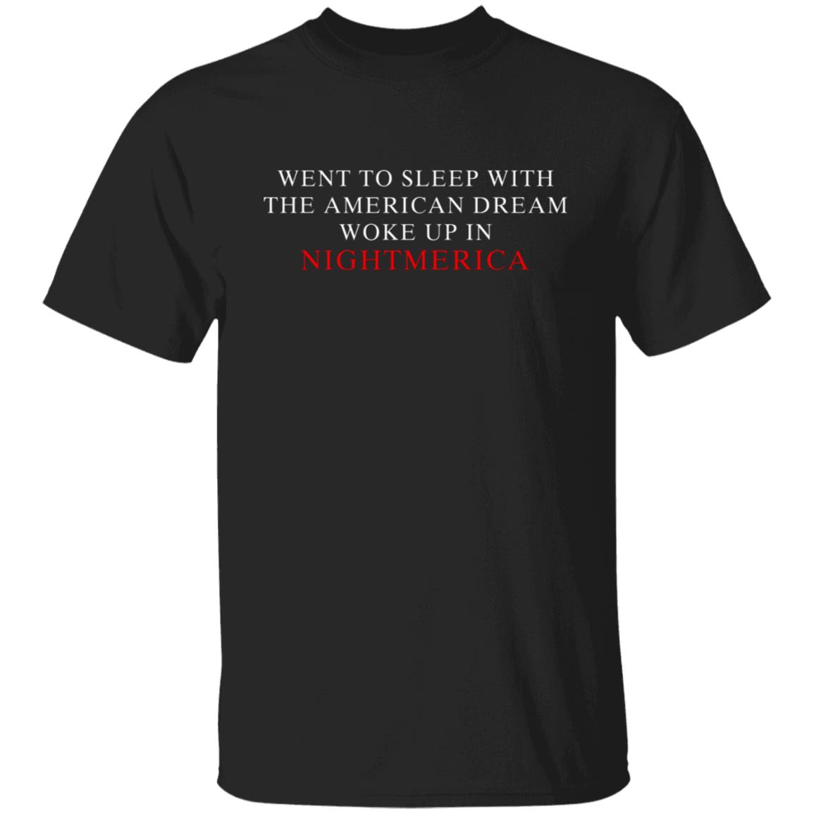 Went To Sleep With The American Dream Woke Up In Nightmerica Shirt