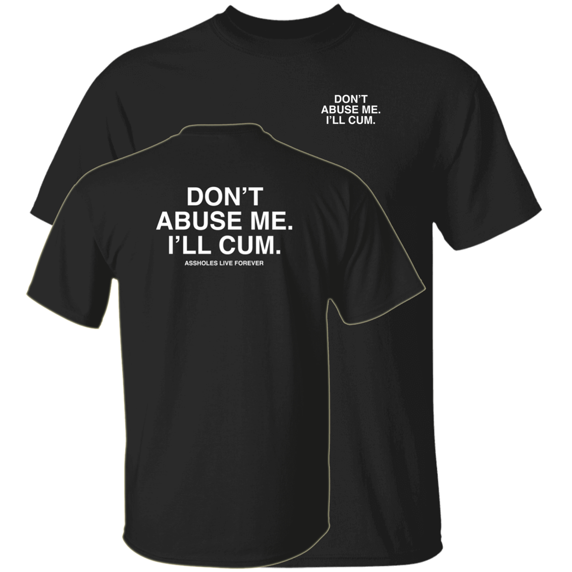 Don't Abuse Me I'll Cum Shirt