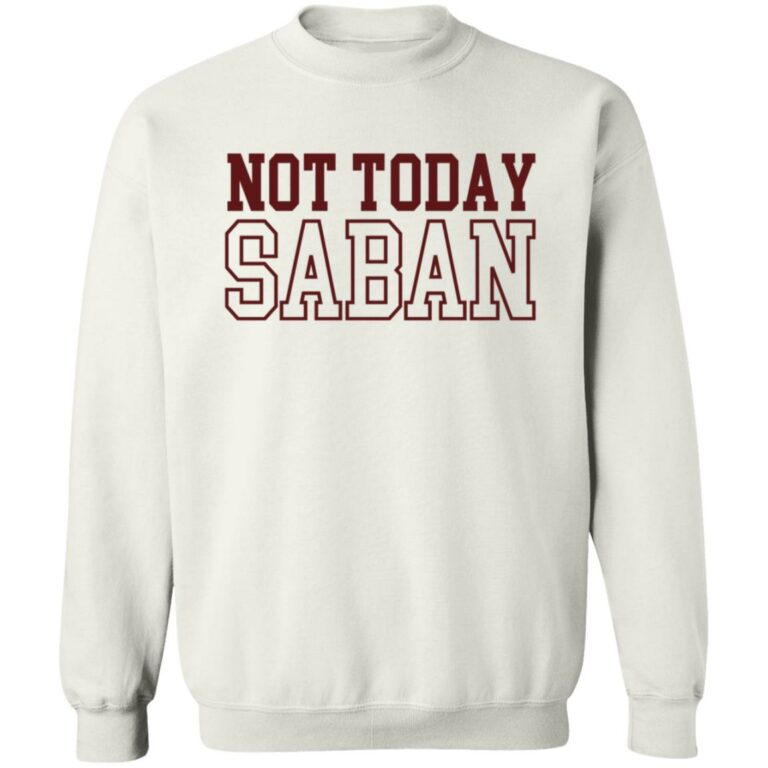 Not Today Saban Dixie Chicken Sweatshirt