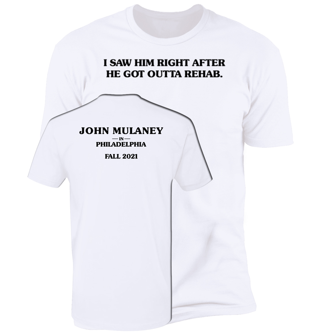 I Saw Him Right After He Got Outta Rehab John Mulaney Premium SS T-Shirt