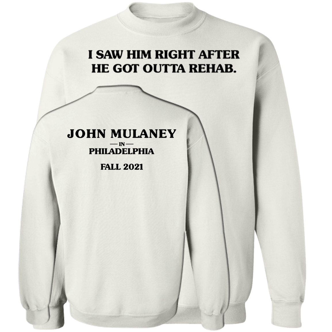 I Saw Him Right After He Got Outta Rehab John Mulaney Sweatshirt