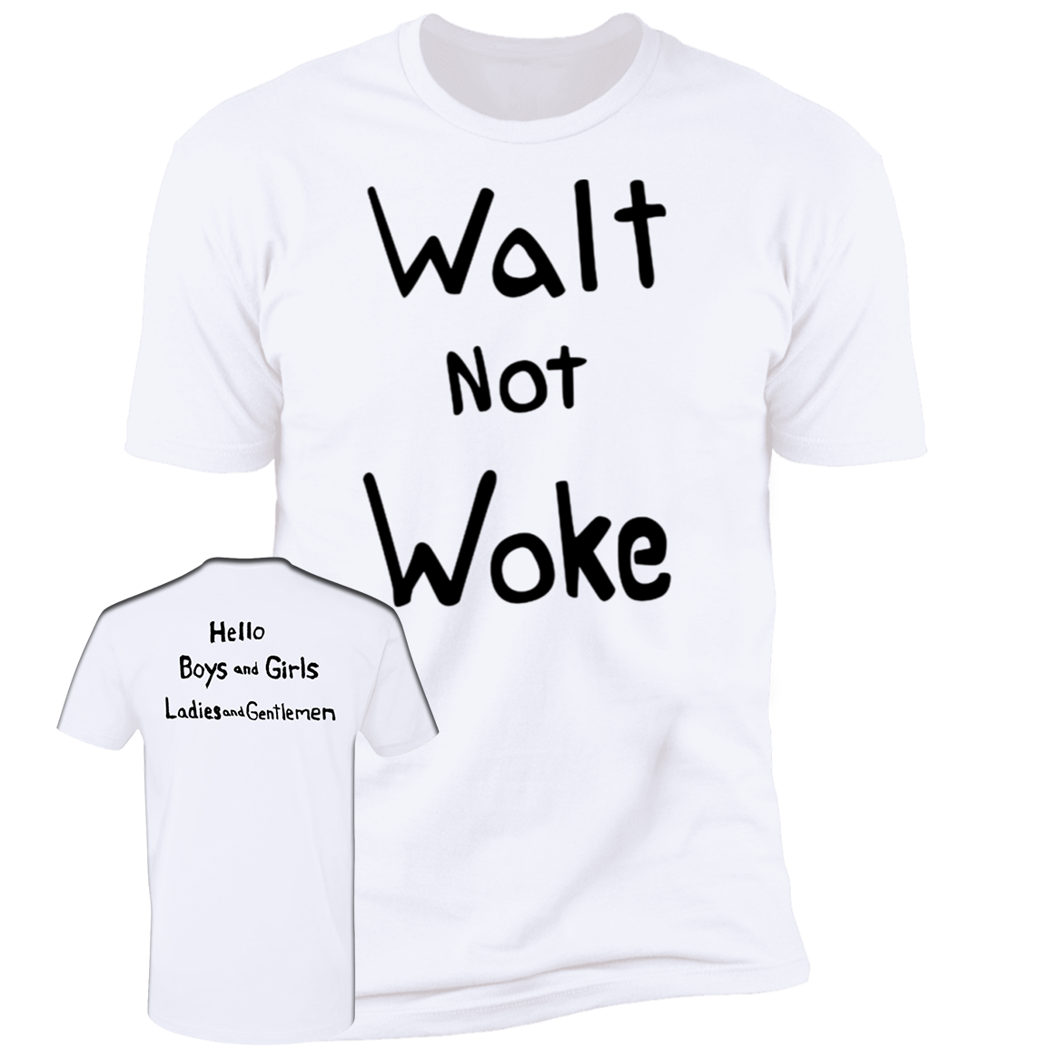 [Front & Back] Walt Not Woke Premium SS T-Shirt