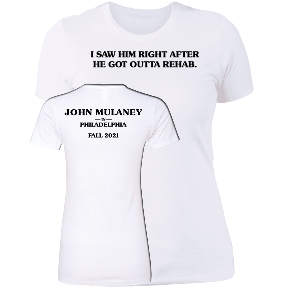 I Saw Him Right After He Got Outta Rehab John Mulaney Ladies Boyfriend Shirt