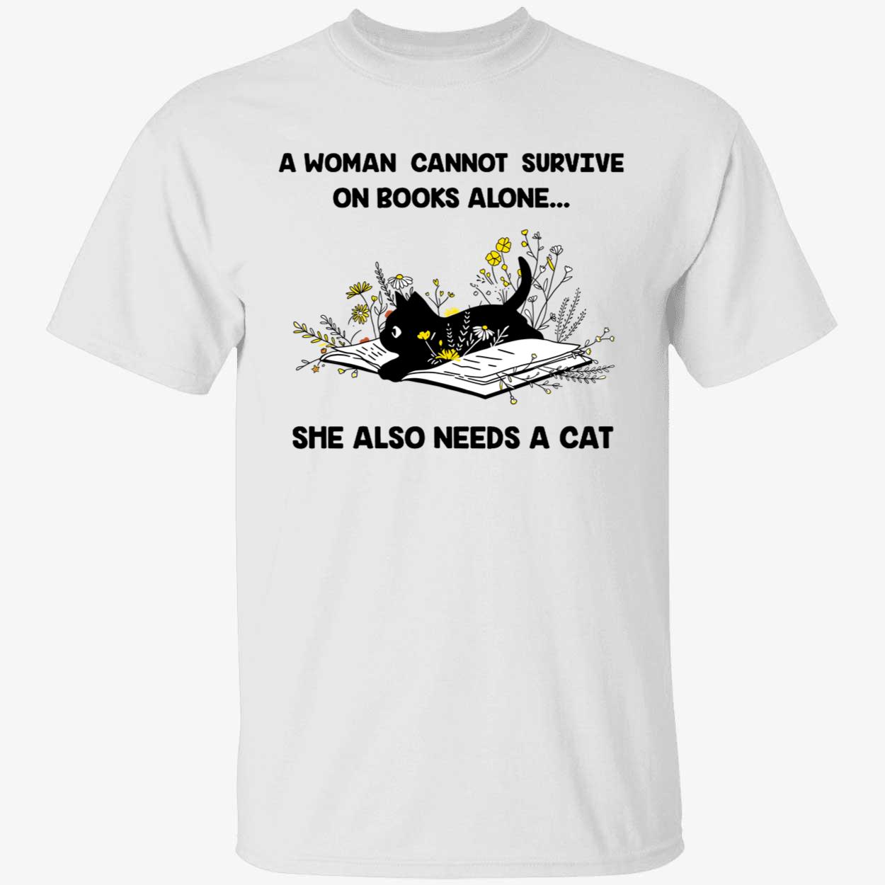A Woman Cannot Survive On Books Alone She Also Needs A Cat Shirt 1 1.jpg