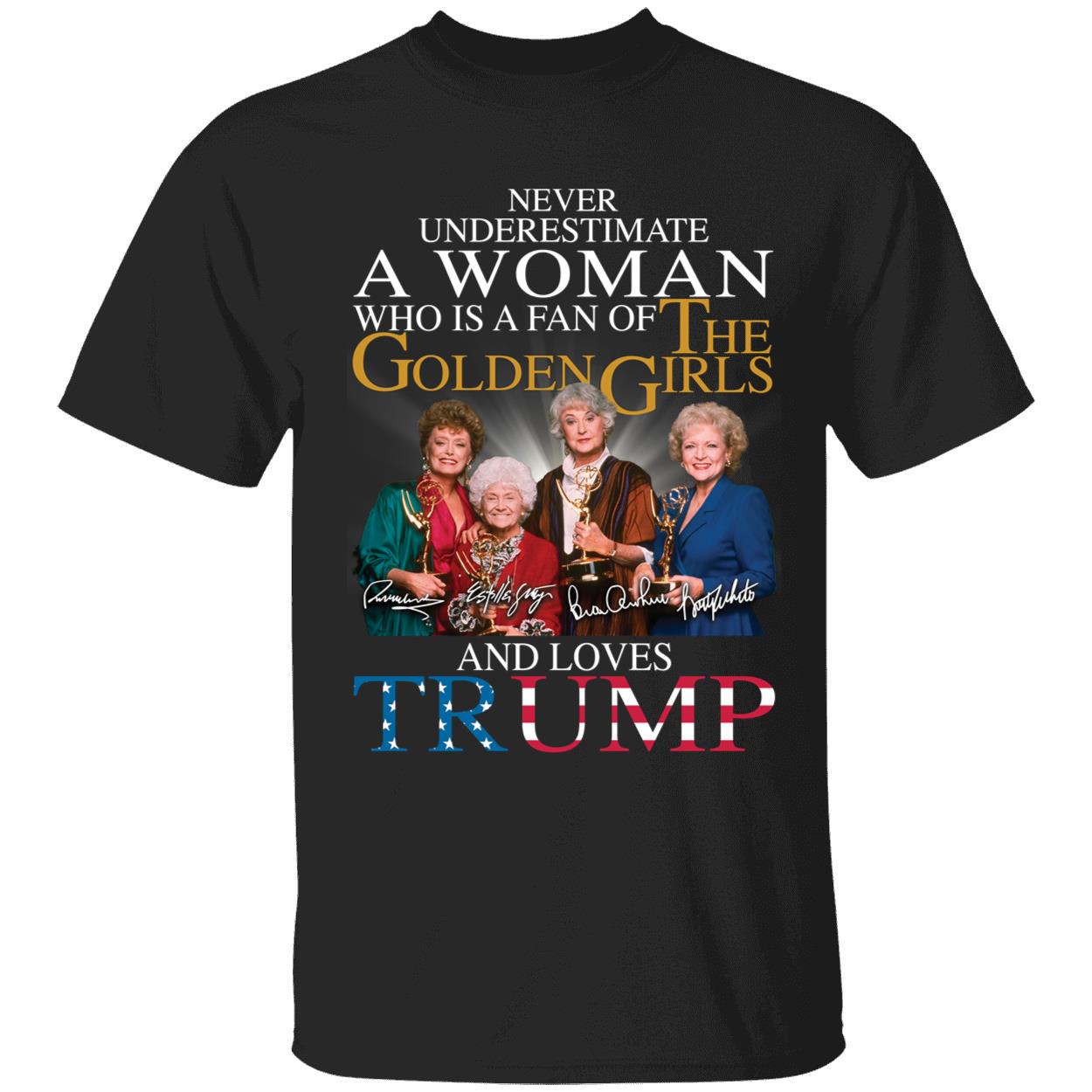 A Woman Who Is A Fan Of The Golden Girls And Loves Trump Shirt 1 1.jpg