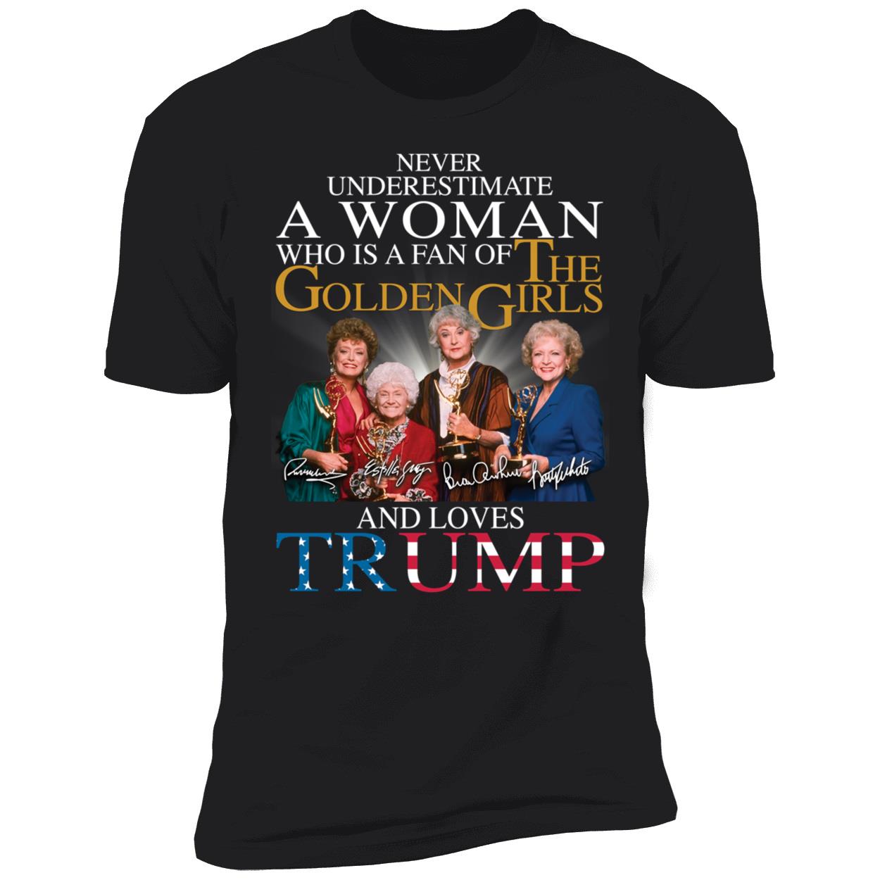 A Woman Who Is A Fan Of The Golden Girls And Loves Trump Shirt 5 1.jpg