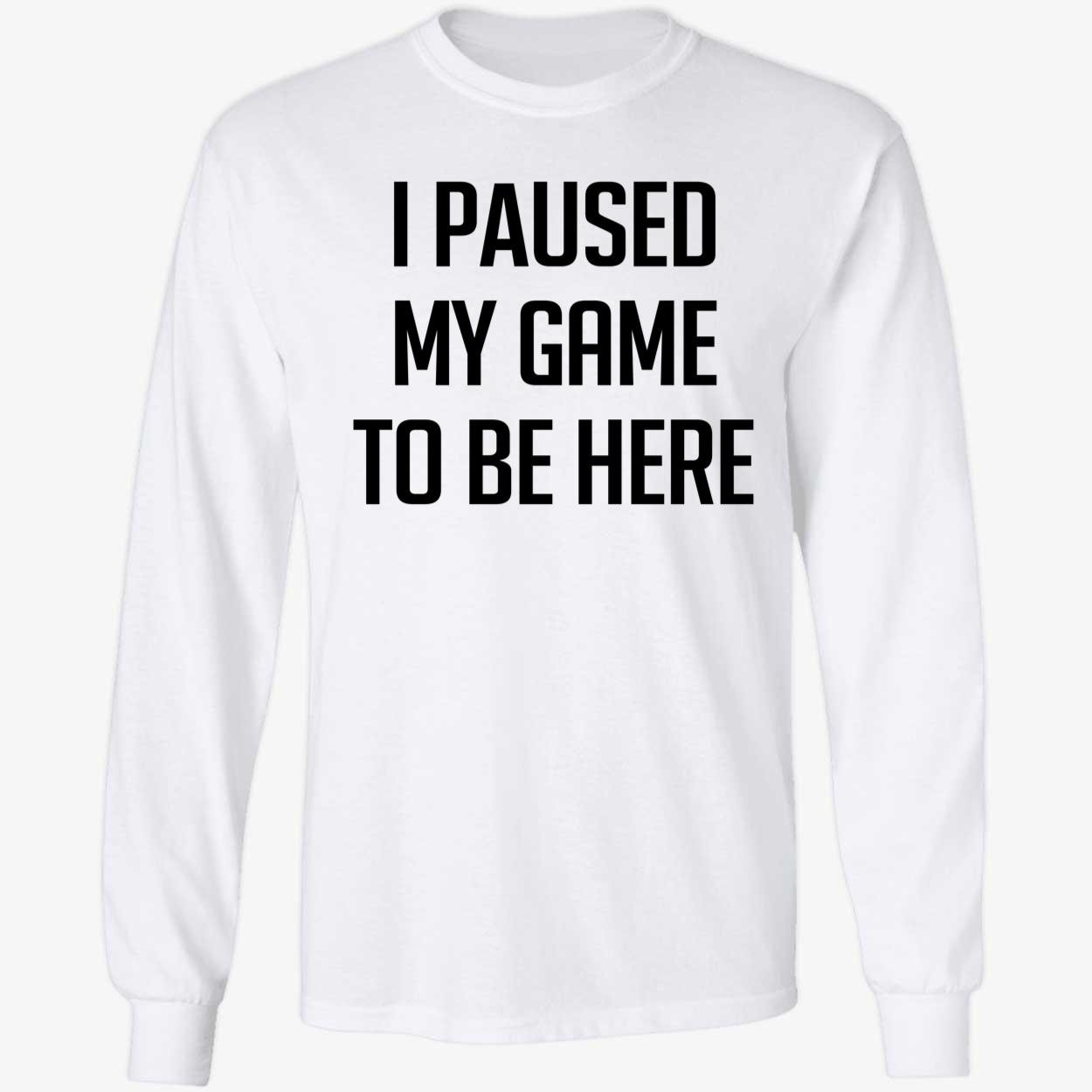 Adam Mares I Paused My Game To Be Here Shirt 4 1.jpg