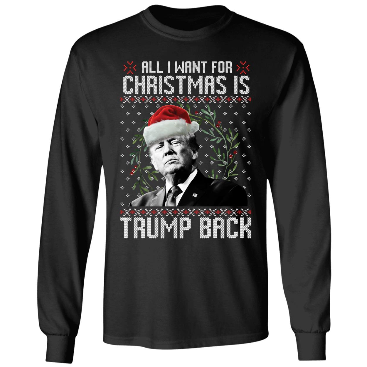 All I Want For Christmas Is Trump Back Christmas Long Sleeve Shirt