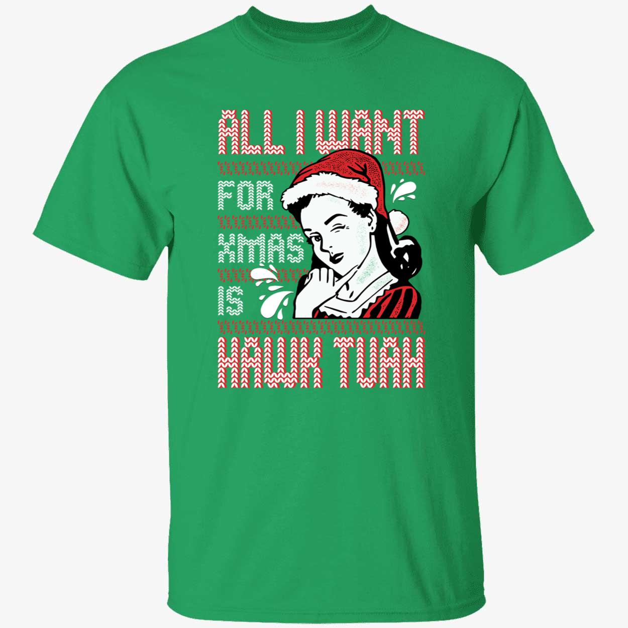 All I Want For Xmas Is Hawk Tuah Shirt 1 1.jpg