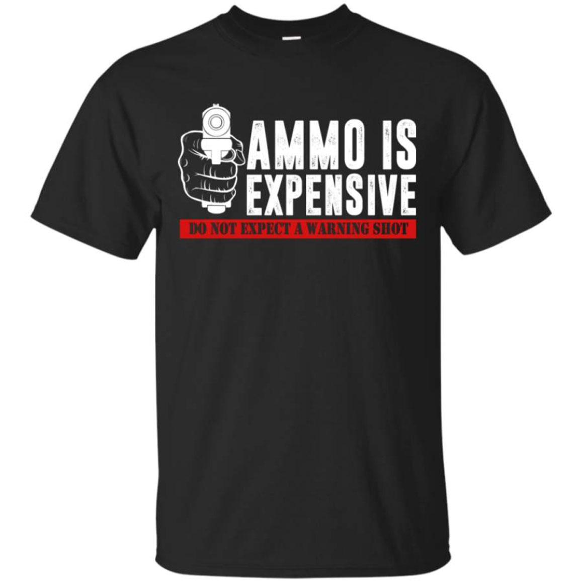 Ammo Is Expensive Do Not Expect A Warning Shot Shirt