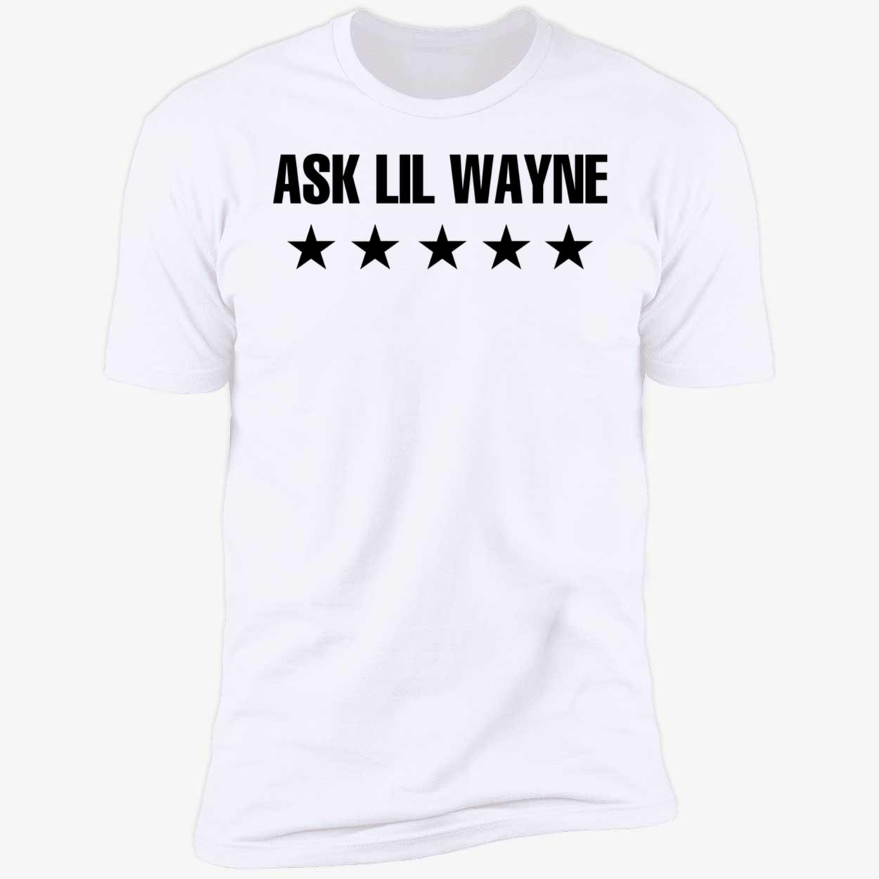 Ask Lil Wayne Who The 5 Star Shirt 5 1.jpg