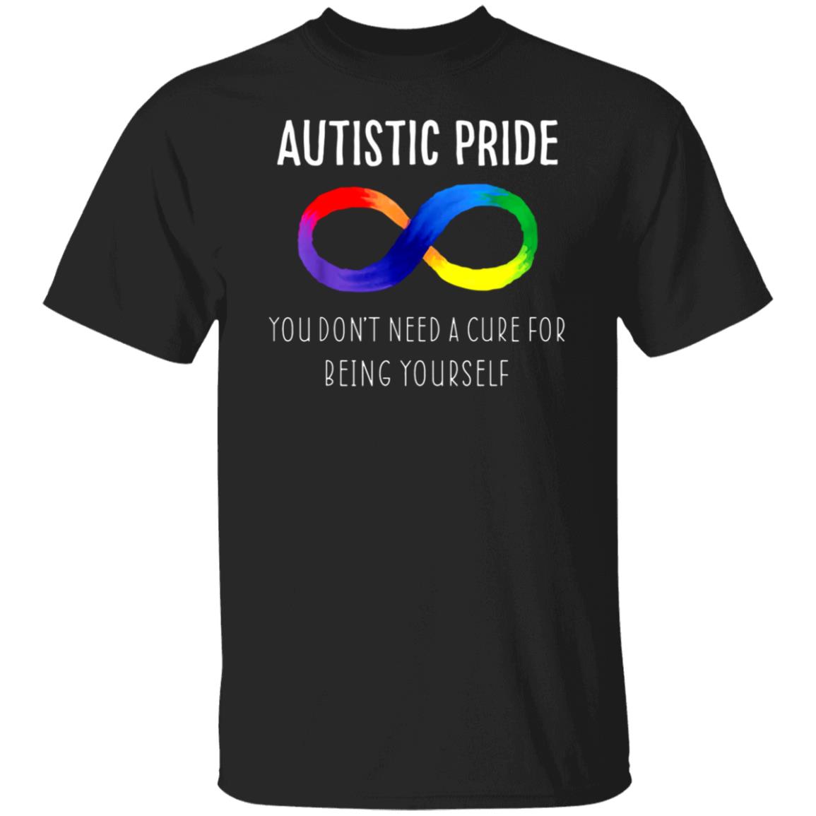 Autistic Pride You Don’t Need A Cure For Being Yourself Shirt