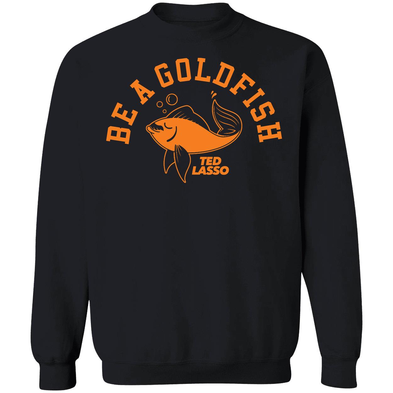 Be A Goldfish Ted Lasso Shirt 3 1.jpg