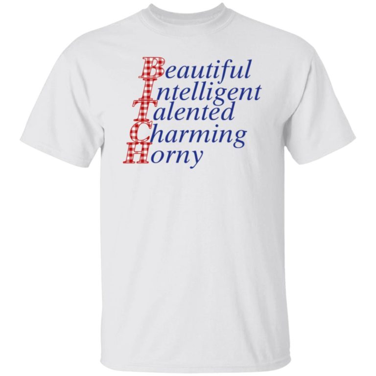 Beautiful Intelligent Talented Charming Horny Shirt