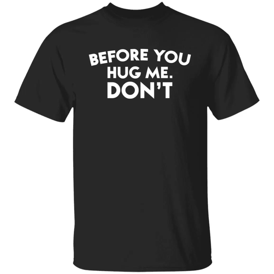 Before You Hug Me Don't Shirt