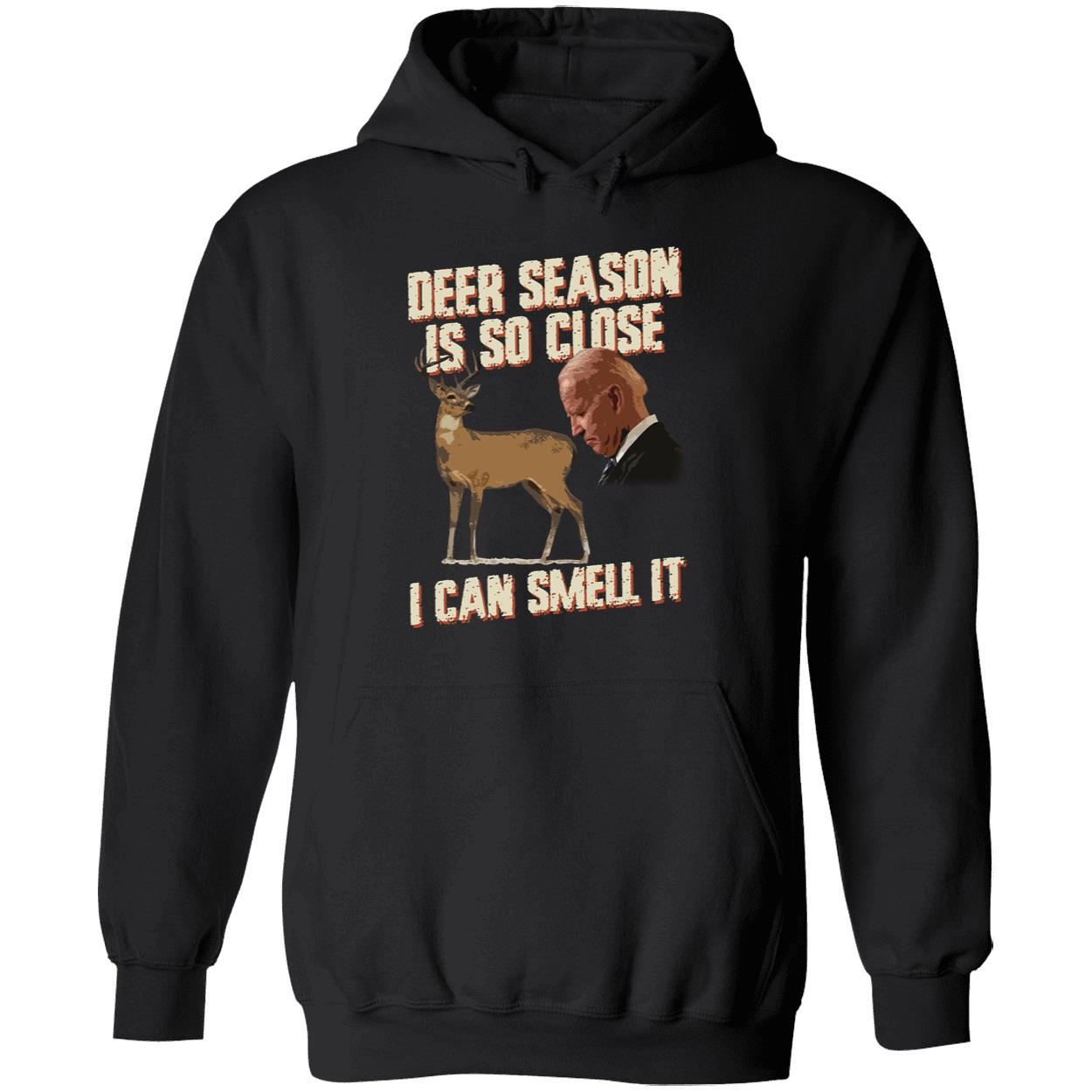 Biden Deer Season Is So Close I Can Smell It Hoodie