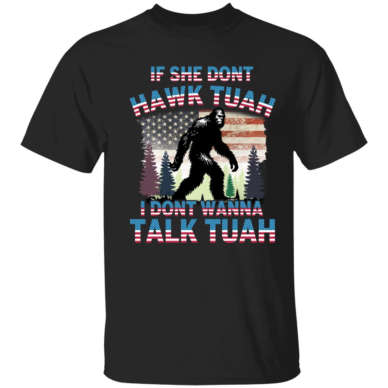 Bigfoot If She Dont Hawk Tuah I Dont Wanna Talk Tuah Shirt 1 1.jpg