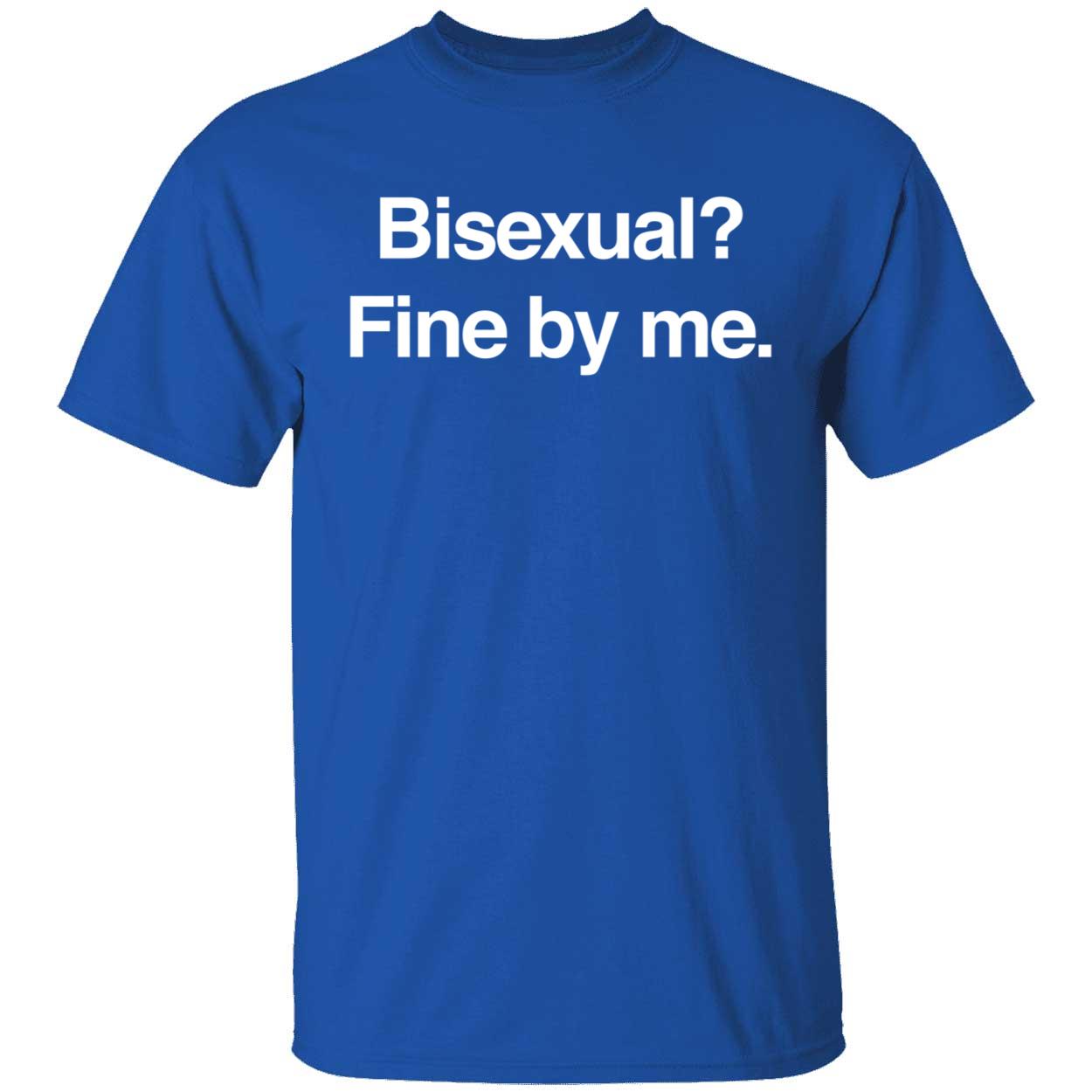 Bisexual Fine By Me Shirt