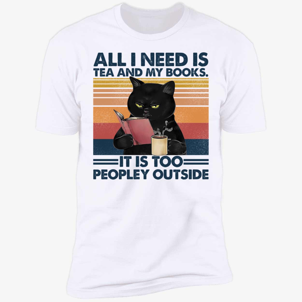 Black Cat All I Need Is Tea And My Books It Is Too Peopley Outside Shirt 5 1.jpg
