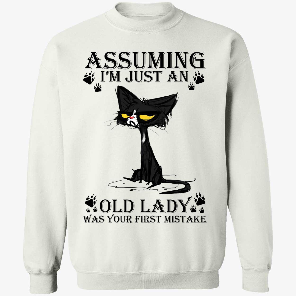 Black Cat Assuming I'm Just An Old Lady Was Your First Mistake Sweatshirt