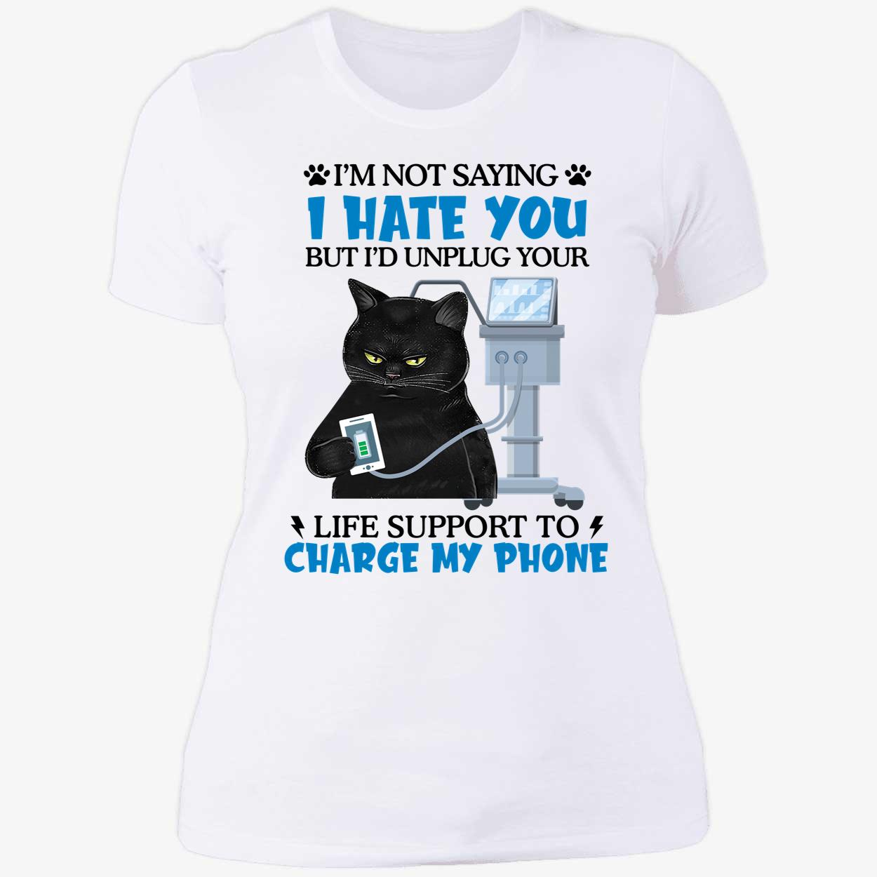 Black Cat I'm Not Saying I Hate You But I'd Unplug Your Ladies Boyfriend Shirt