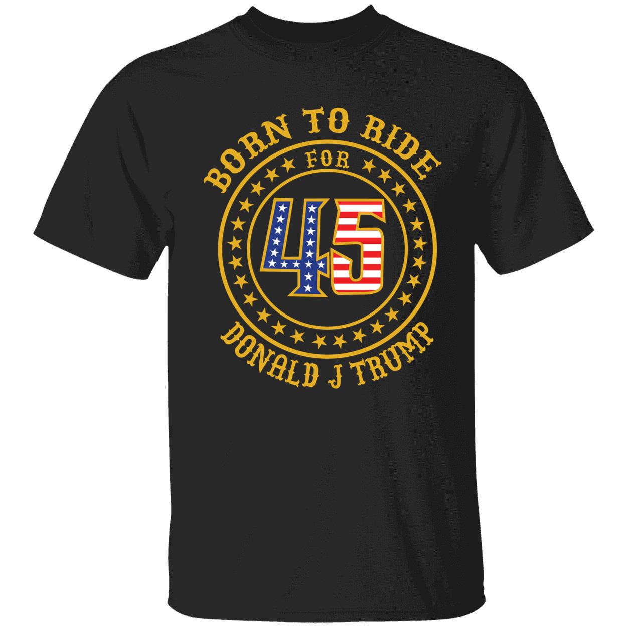 Born To Ride For 45 Donald J Trump Shirt