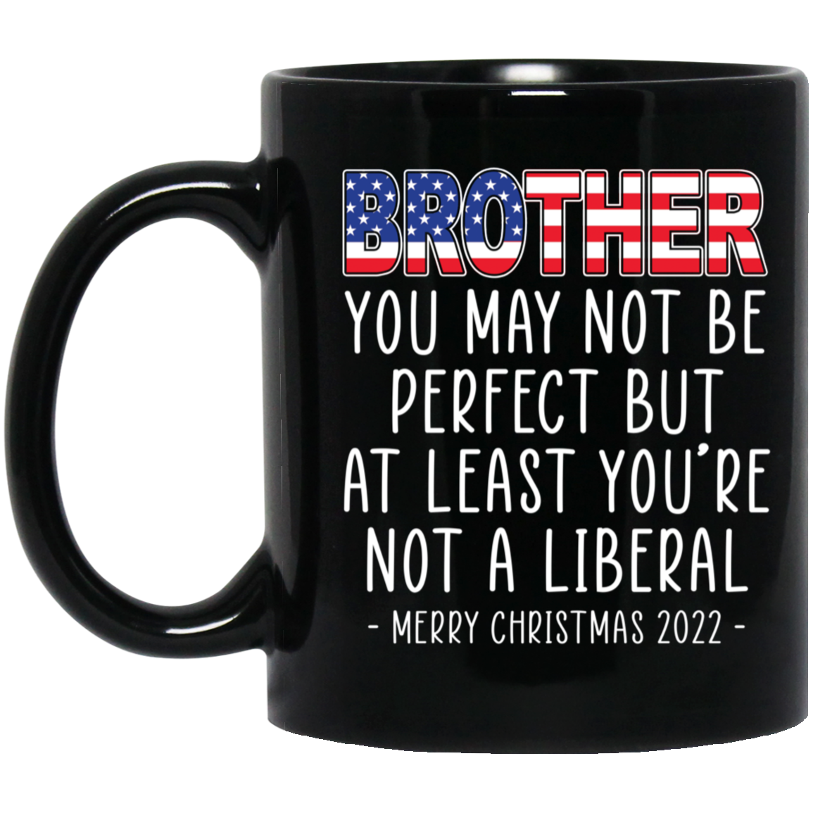 Brother At Least You're Not A Liberal Merry Christmas 2022 Mug
