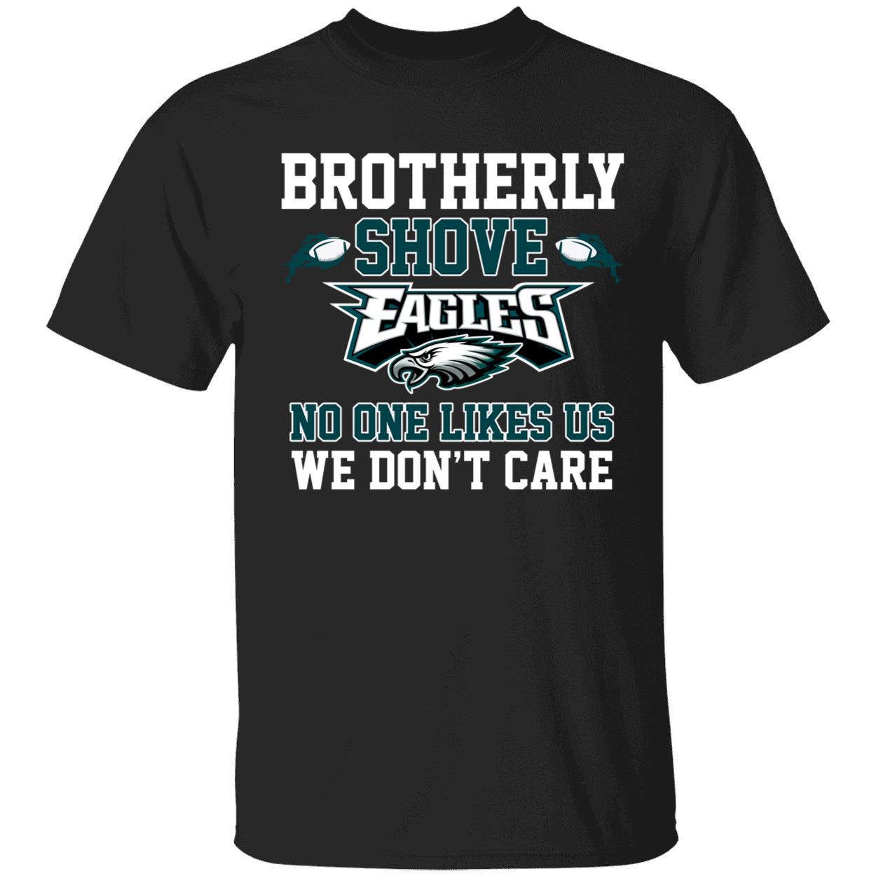Brotherly Shove Eagles No One Likes Us We Dont Care Shirt 1 1.jpg
