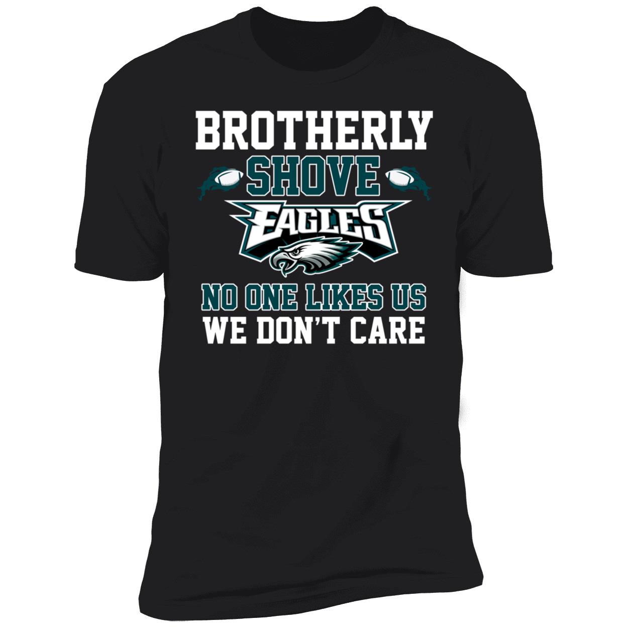 Brotherly Shove Eagles No One Likes Us We Dont Care Shirt 5 1.jpg