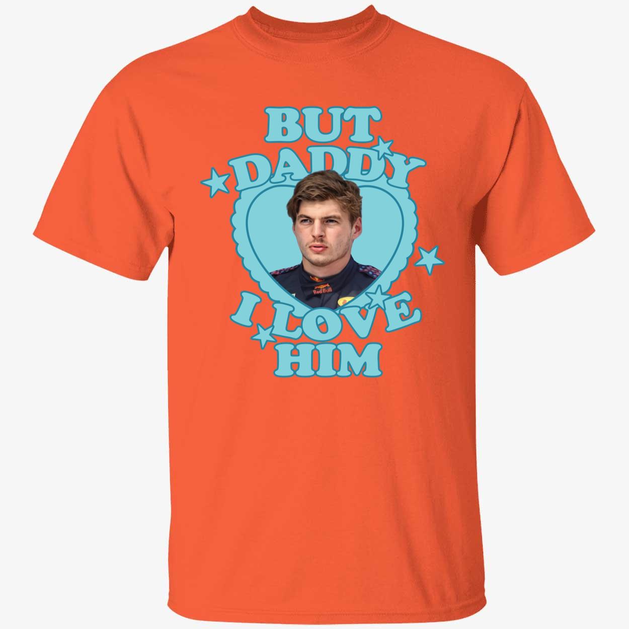 But Daddy I Love Him Max Verstappen Shirt 1 1.jpg