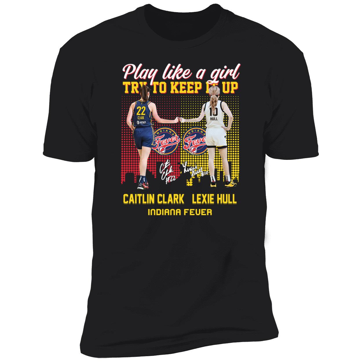 Caitlin Clark And Lexie Hull Play Like A Girl Try To Keep It Up Shirt 5 1.jpg