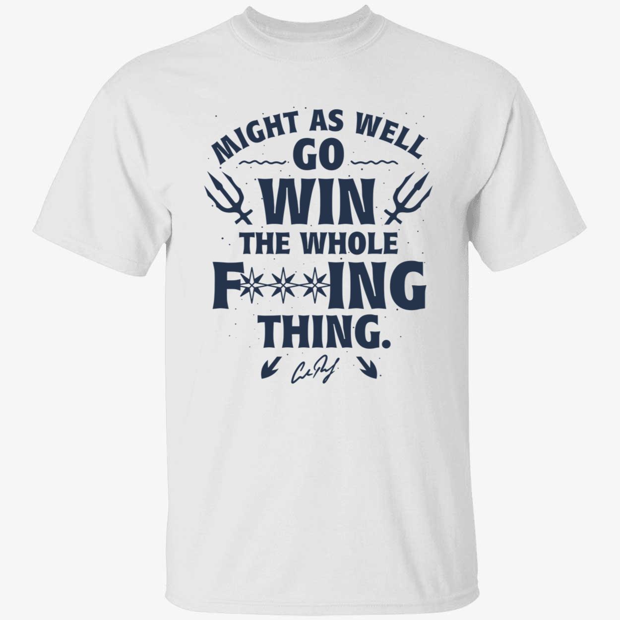 Cal Raleigh Might As Well Go Win The Whole F ing Thing Shirt 1 1 1.jpg
