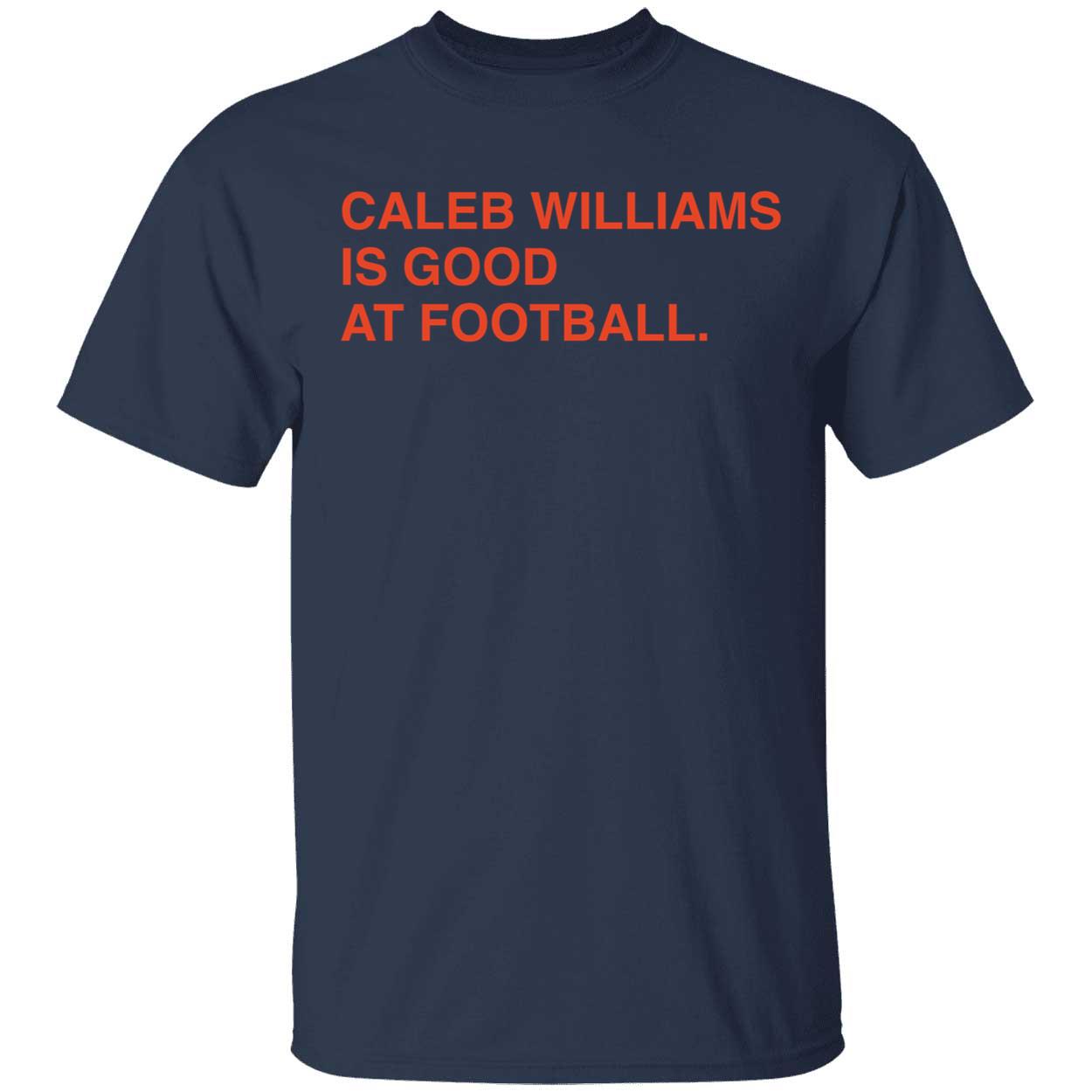 Caleb Williams Is Good At Football Shirt 1 1.jpg