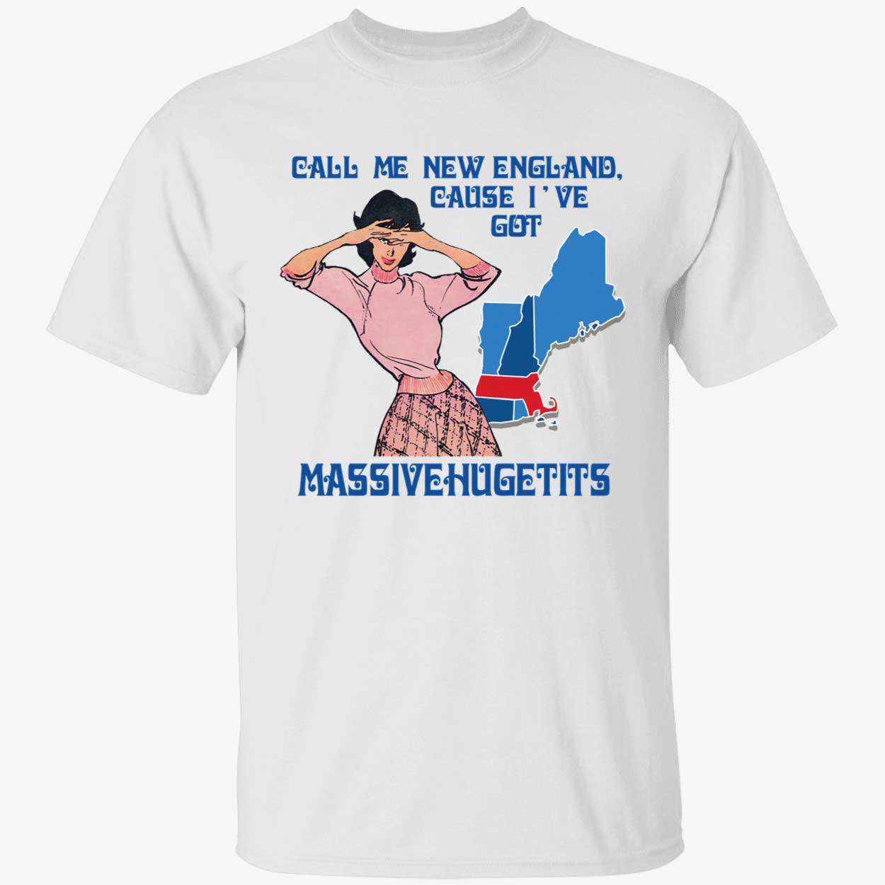 Call Me New England Cause I Got Massivehugetits Shirt 1 1.jpg