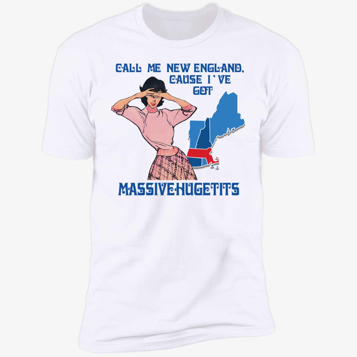 Call Me New England Cause I Got Massivehugetits Shirt 5 1.jpg