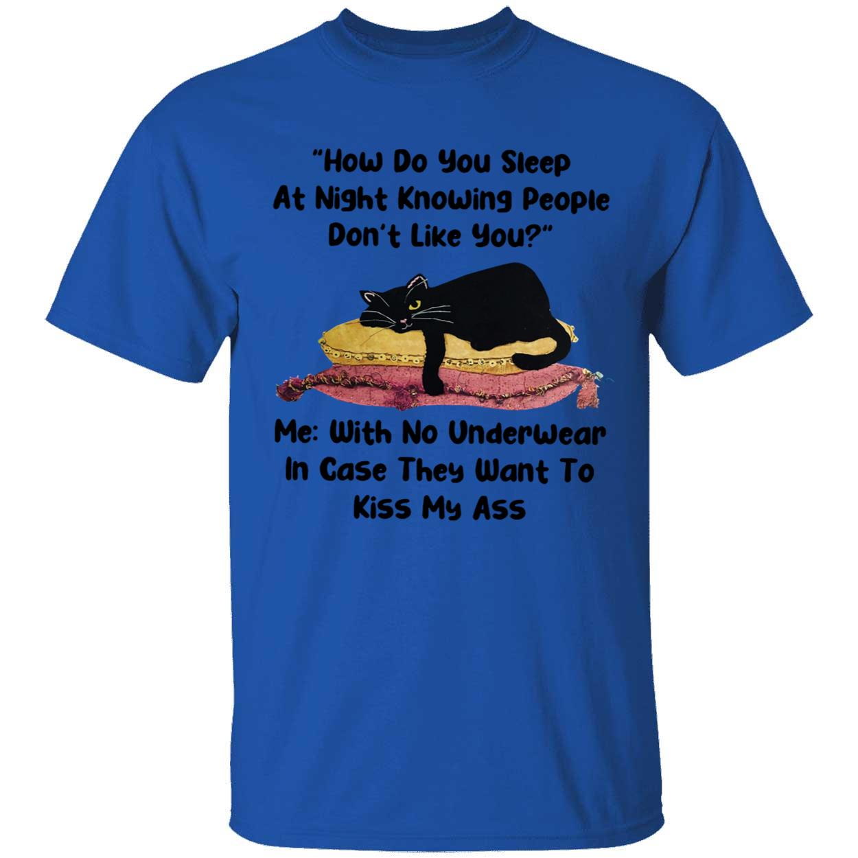 Cat How Do You Sleep At Night Knowing People Don't Like You Shirt