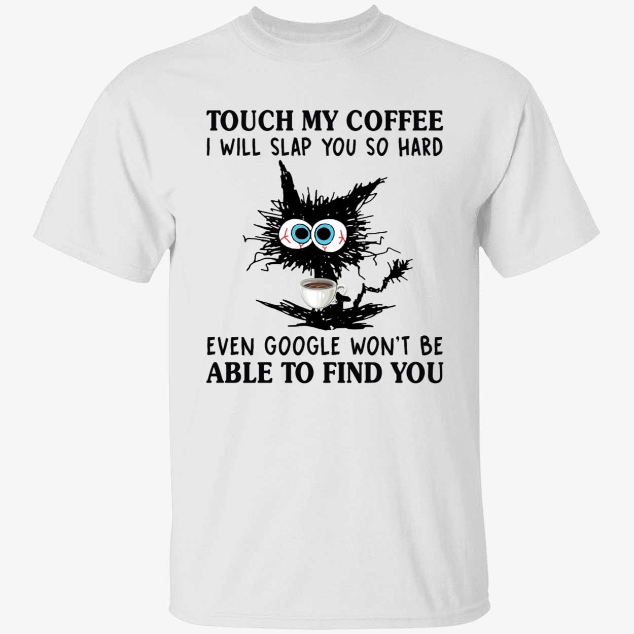 Cat I Touch My Coffee I Will Slap You So Hard Shirt