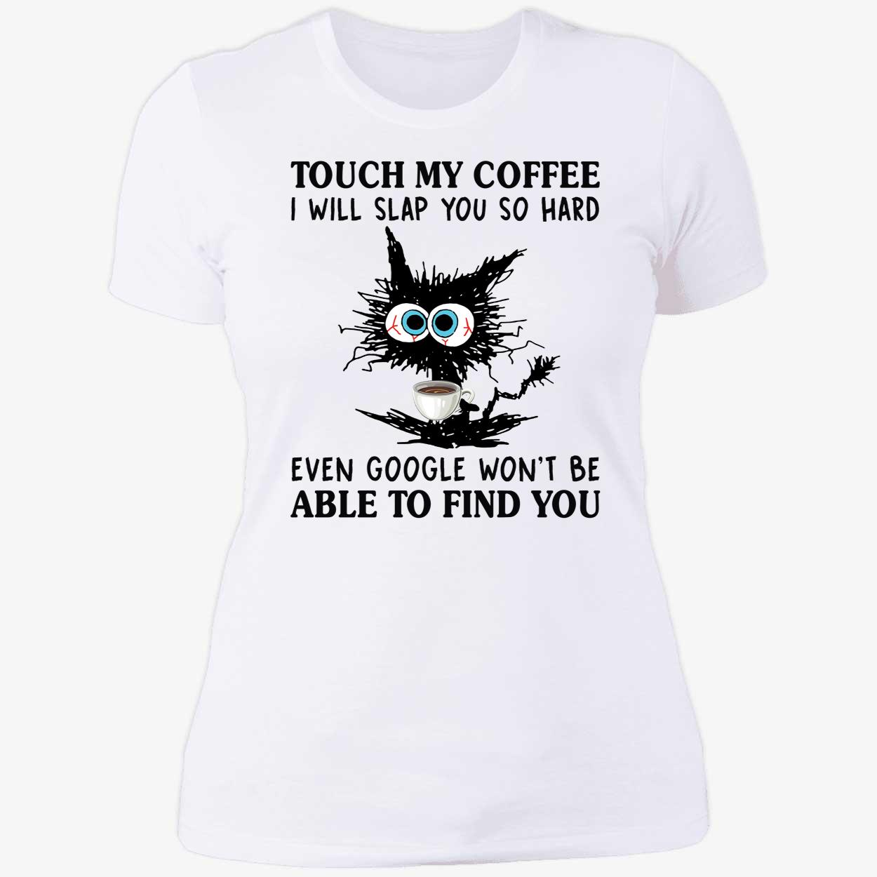 Cat I Touch My Coffee I Will Slap You So Hard Ladies Boyfriend Shirt
