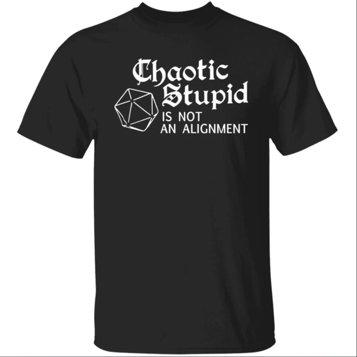 Chaotic Stupid Is Not An Alignment Shirt