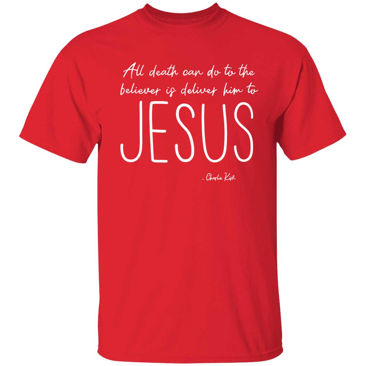 Charlie Kirk All Death Can Do To The Believer Is Deliver Him To Jesus Shirt 1 1.jpg