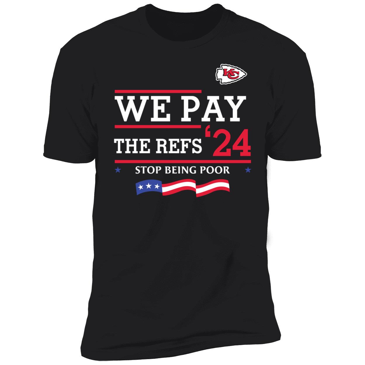 Chiefs We Pay The Refs 2024 Stop Being Poor Shirt 5 1.jpg