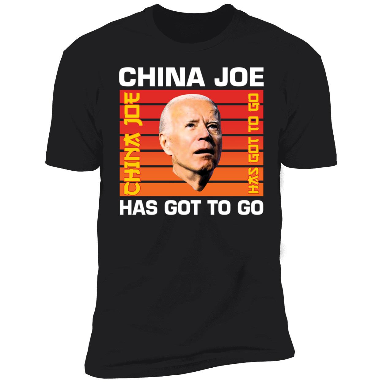 China Joe Biden Has Got To Go Premium SS T-Shirt