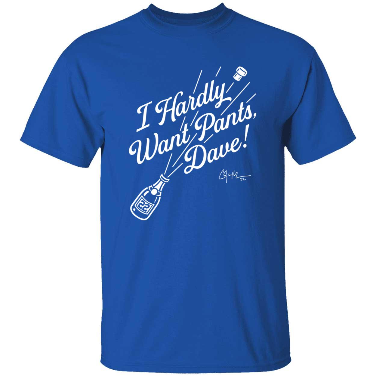 Clayton Kershaw I Hardly Want Pants Dave Shirt 1 1 1.jpg