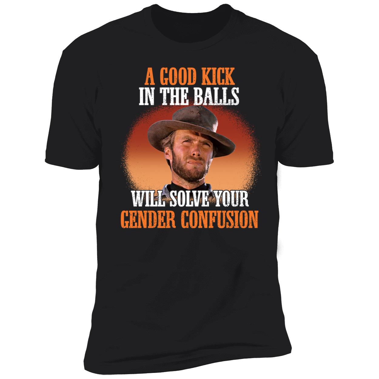 Clint Eastwood A Good Kick In The Balls Will Solve Your Gender Confusion Shirt 5 1.jpg