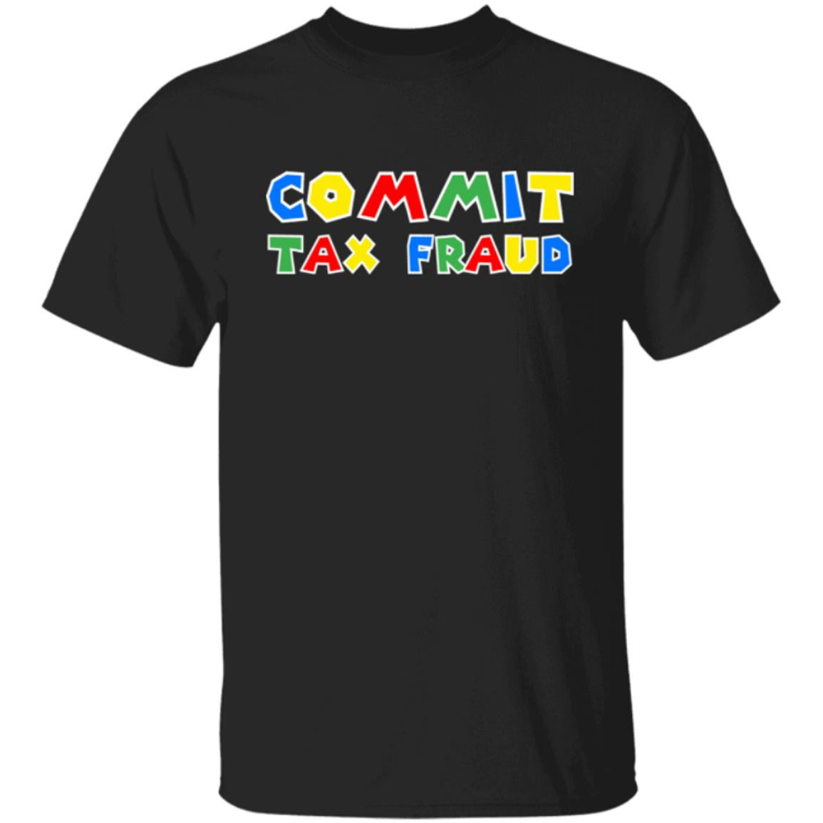 Commit Tax Fraud T-shirt