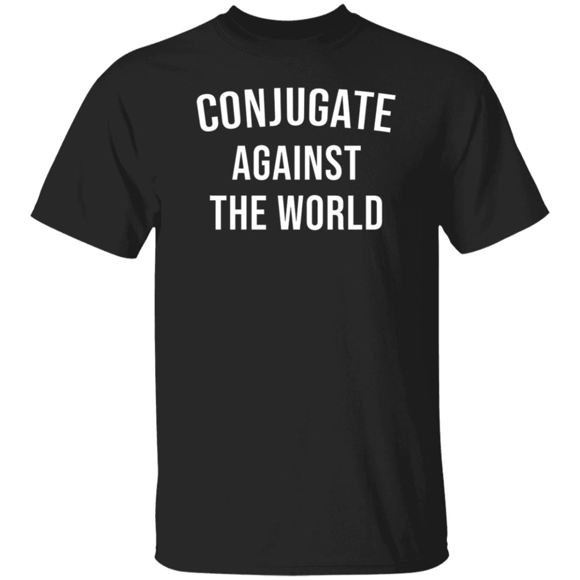 Conjugate against the world shirt