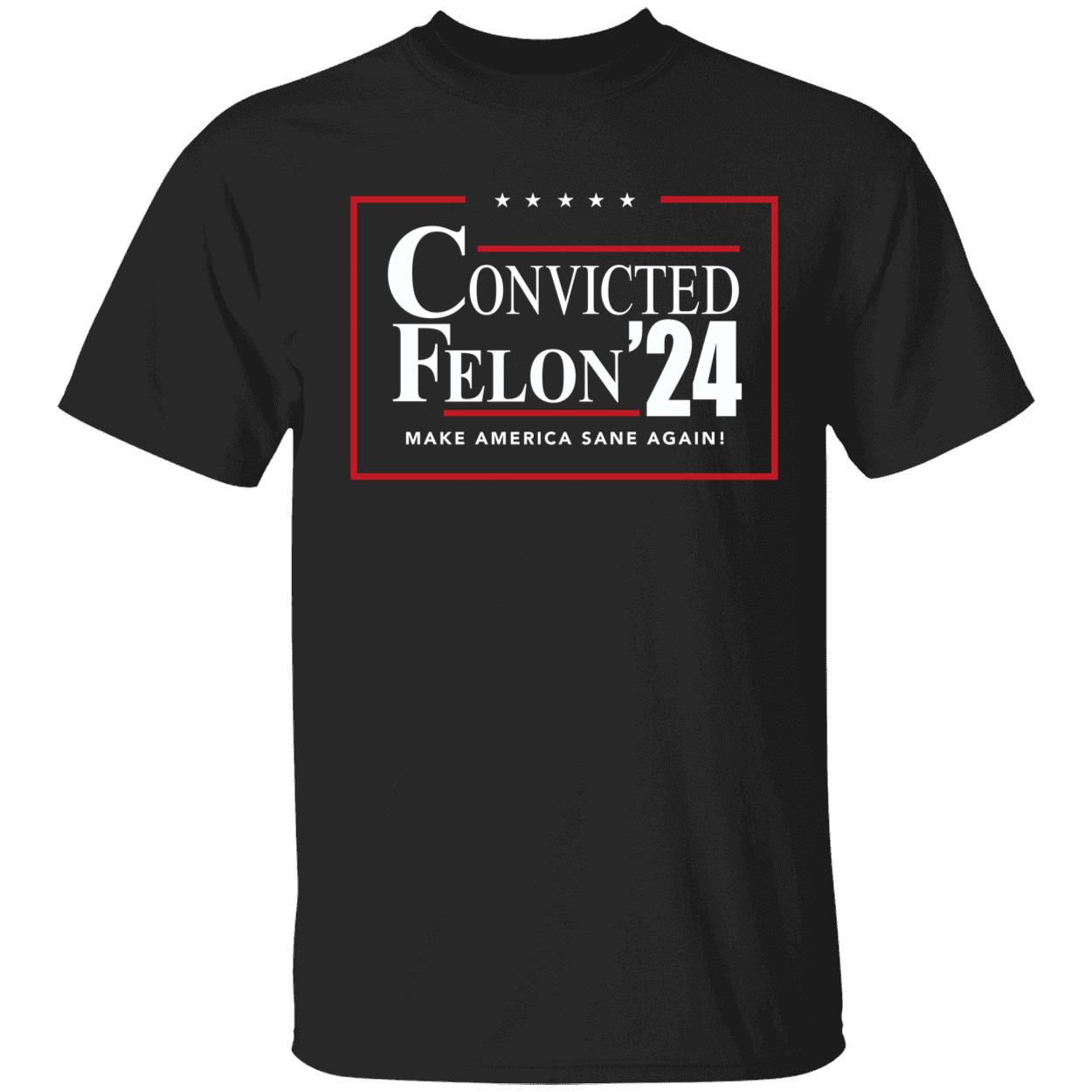 Convicted Felon 24 Make America Sane Again Shirt 1 1.jpg